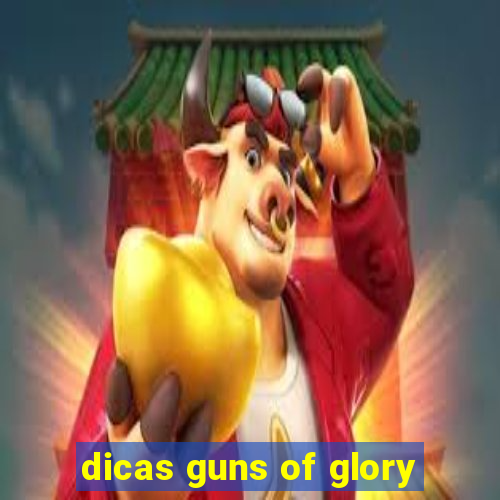 dicas guns of glory